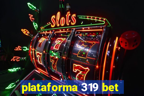 plataforma 319 bet